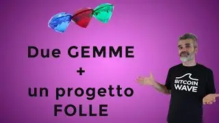 Due gemme + un progetto folle !!!