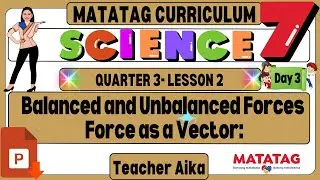 MATATAG Science 7 Grade 7 Quarter 3 Lesson 2 Day 3 Balanced and Unbalanced Forces Force as a Vector
