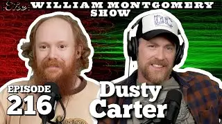 Dusty Carter | The William Montgomery Show Ep. 216
