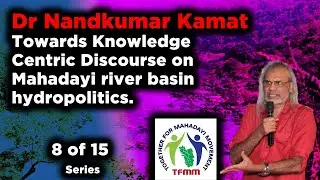 Towards Knowledge Centric Discourse on Mahadayi river basin hydropolitics 8 to 15