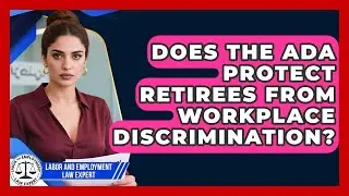 Does the ADA Protect Retirees From Workplace Discrimination? | Labor and Employment Law Expert News
