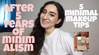 BEST 5 PRACTICAL MINIMALISM MAKEUP TIPS || After 5 years of Minimalism