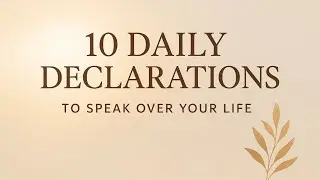 10 Daily Declarations to Speak Over Your Life