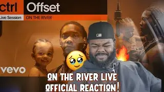 Offset - ON THE RIVER (Live Session) | Vevo ctrl OFFICIAL REACTION! | JAY III