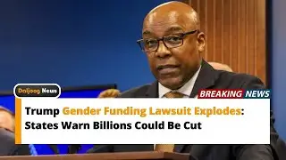 Trump Gender Funding Lawsuit Explodes: States Warn Billions Could Be Cut