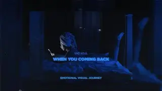 Sad Soul - When You Coming Back (Emotional Visual Journey)