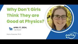 Webinar - Why Don't Girls Think They are Good at Physics? (Apr 2024)