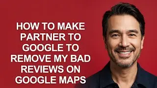 How to Make Partner to Google to Remove My Bad Reviews on Google Maps - KevinHowTo