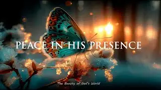Peace in His Presence | Soaking Worship Instrumental for Prayer, Meditation & Deep Rest
