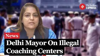 Delhi Mayor Orders Crackdown on Illegal Coaching Centers After Old Rajinder Nagar Incident