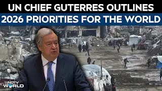 UN Chief Antonio Guterres Outlines 2026 Priorities For The World Body