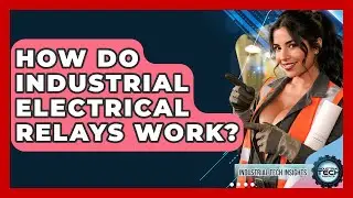 How Do Industrial Electrical Relays Work? - Industrial Tech Insights
