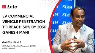 EV commercial vehicle penetration to reach 30% by 2030: Ganesh Mani