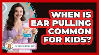 When Is Ear Pulling Common For Kids?