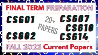 Final Term Current Papers 2022 ( CS601, CS602, CS607, CS610, CS614 ) Current Papers 2022 #finalterm