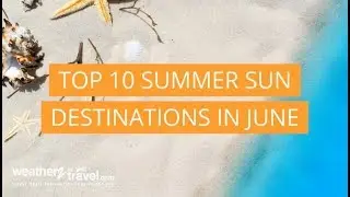 Top 10 summer sun destinations in June