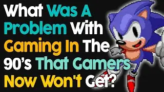 90s Gamers, What Was A Problem About It That Gamers Now Won't Get?