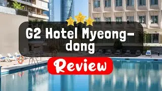 Обзор отеля G2 Hotel Myeongdong, Jung-Gu &mdash; стоит ли этот отель того?