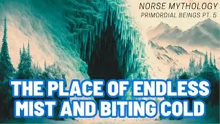 Niflheim - Primordial realm of ice and mist {Norse Mythology} {Primordial Beings} - Pt. 5