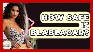 How Safe Is BlaBlaCar? - Exploring Southwest Europe