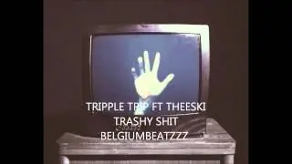 Tripple Trip ft Theeski - Trashy Shit (Belgiumbeatz)