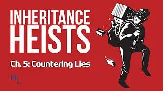 Inheritance Heists Ch. 5: Countering an Estate Wrongdoer's Lies