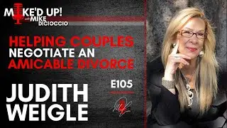 #MikedUp E105: Helping Couples Negotiate an Amicable Divorce With Judith Weigle