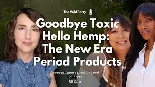 Goodbye Toxic, Hello Hemp:  The New Era Period Products with Rebecca Caputo & Val Emanuel, Rif Care