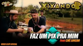Grupo Xixando - Faz um Pix pra mim - Feat Chê Lokedo