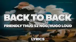 FRIENDLY THUG 52 NGG, Hugo Loud - Back To Back | ТЕКСТ ПЕСНИ | lyrics | СИНГЛ |
