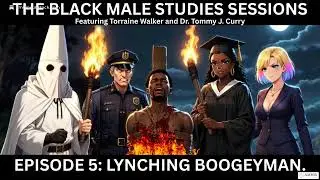 Black Male Studies Sessions Episode 5: Lynching Boogeyman