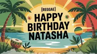 Natasha Birthday Song - Reggae - Inspiring