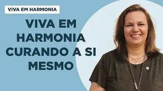 Viva em Harmonia Curando a Si Mesmo - Viva em Harmonia