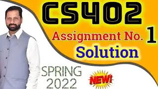 CS402 Assignment No 1 Spring 2022 Complete Solution By Abid Farooq Bhutta