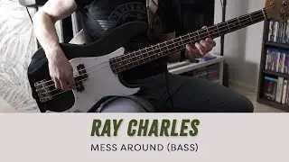 Ray Charles - Mess Around [Bass Cover]