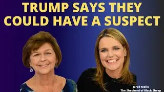 Trump Says They Could Have A Suspect In Nancy Guthrie Case!