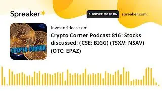 Crypto Corner Podcast 816: Stocks discussed: (CSE: BIGG) (TSXV: NSAV) (OTC: EPAZ)