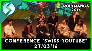 Polymanga 2016 - Conf&eacute;rence Swiss Youtube 27/03/16