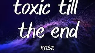 ROS&Eacute; - toxic till the end (Instrumental)