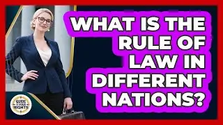 What Is The Rule Of Law In Different Nations? - Guide To Your Rights