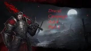 Immortal Realms: Vampire Wars- Dracul Campaign Act 4 (Part 1)
