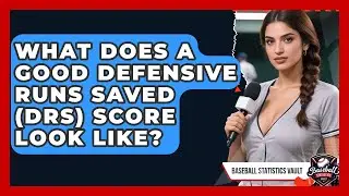 What Does A Good Defensive Runs Saved (DRS) Score Look Like? - Baseball Statistics Vault