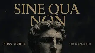 Boss Alirio - Sin Quan Non | Prod. Dealer Skills