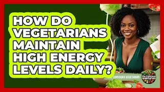 How Do Vegetarians Maintain High Energy Levels Daily? - The Conscious Vegetarian