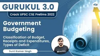 Government Budgeting | Classification of Budget, Receipts and Expenditures, Types of Deficit |