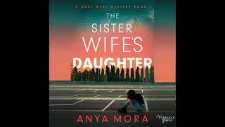 Sister Wife's Daughter: A Gray West Mystery, Book Four - Anya Mora
