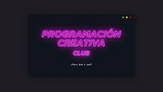 Club de Programaci&oacute;n Creativa: &iquest;Para qu&eacute; o qu&eacute;?