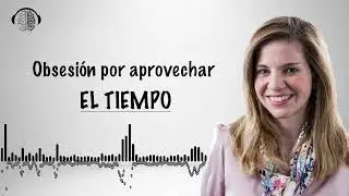 Aprender a no hacer nada ¿Te obsesiona “perder” el tiempo? Qué es la cronopatía? Dra. Marian Rojas
