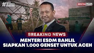 🔴 Breaking News | Menteri ESDM Bahlil Siapkan 1.000 Genset untuk Aceh