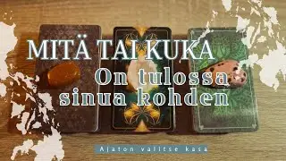 Mit&auml; tai kuka on tulossa sinua kohden ✨️🔮✨️ ajaton valitse kasa ✨️🔮✨️